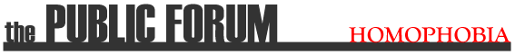 the PUBLIC FORUM - Homophobia
